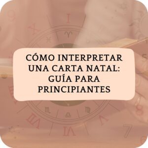 Cómo Interpretar una Carta Natal Guía para Principiantes