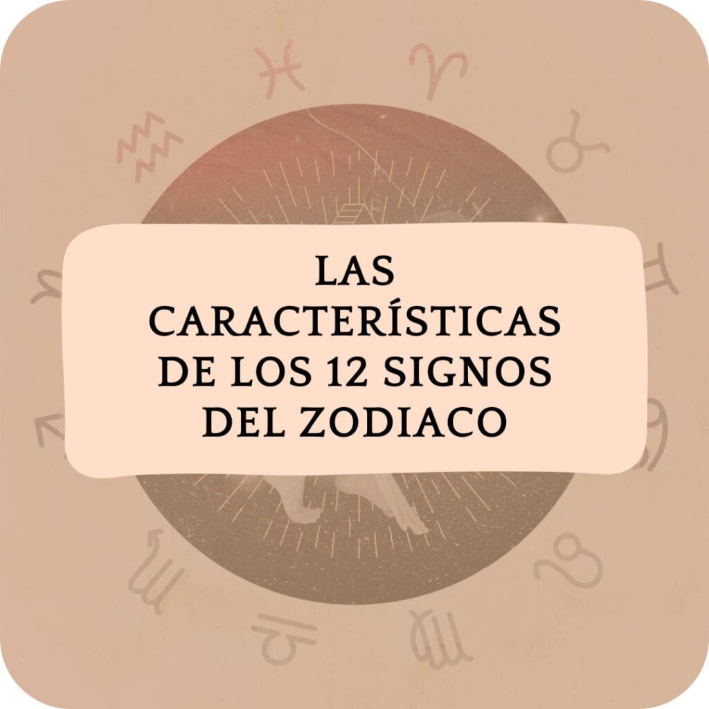 Las Características de los 12 Signos del Zodiaco
