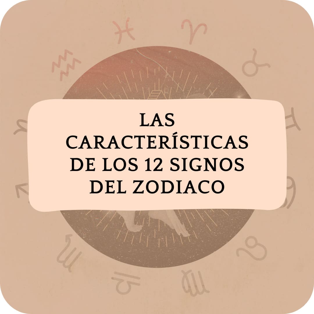Las Características de los 12 Signos del Zodiaco