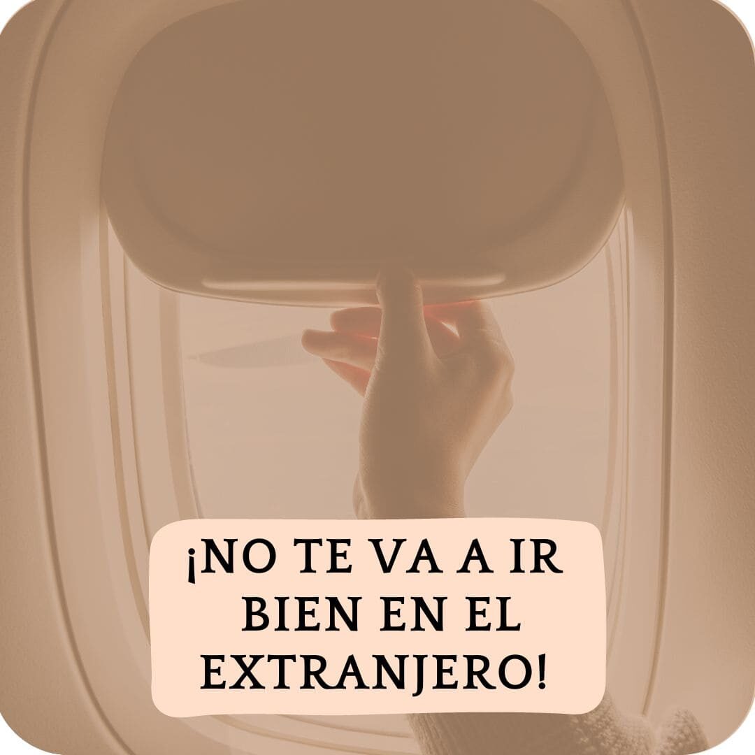 No te va a ir bien en el extranjero