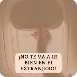 No te va a ir bien en el extranjero