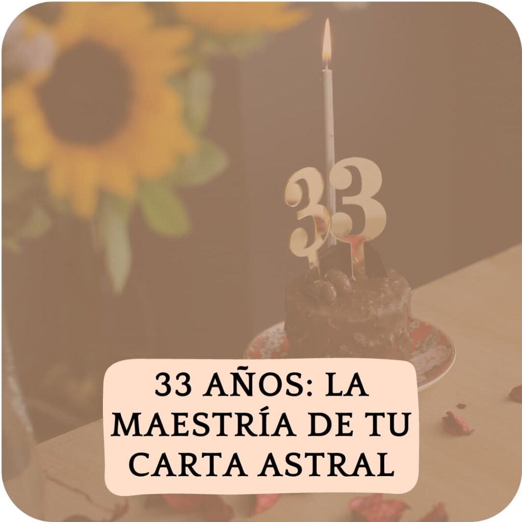 33 años La Maestría de tu Carta Astral