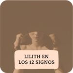 Lilith en los 12 Signos: Misterio Pasión y Secretos
